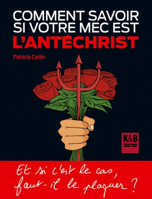 Comment savoir si votre mec est l'antéchrist ?: Et si c'est le cas, faut-il le plaquer ?