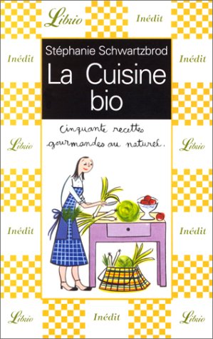 La Cuisine bio : Cinquante recettes gourmandes au naturel