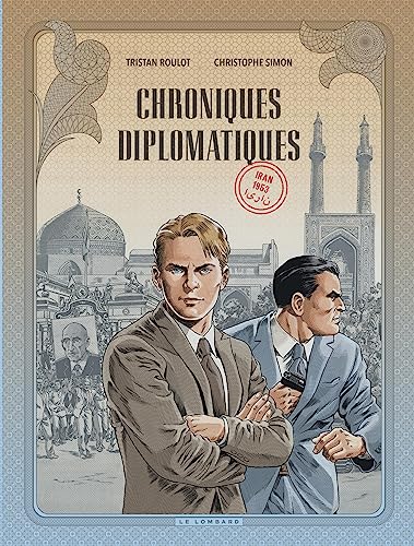 Chroniques diplomatiques - Tome 1 - Iran, 1953