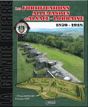 Les fortifications allemandes d'Alsace-Lorraine 1870-1918