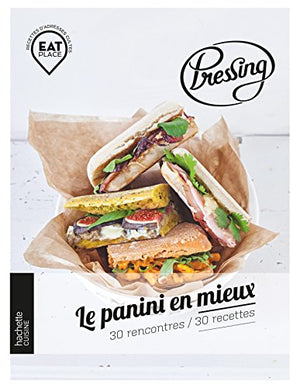 Pressing, le panini en mieux: 30 rencontres / 30 recettes