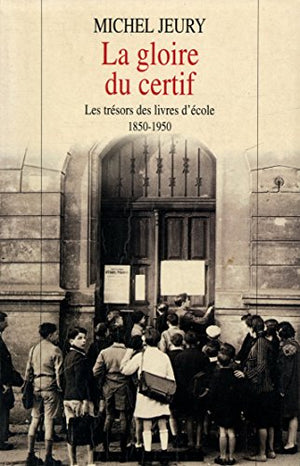 La gloire du certif: Les trésors des livres d'école, 1850-1950