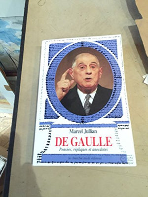 De Gaulle: Pensées, répliques et anecdotes