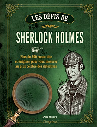 Les défis de Sherlock Holmes: Plus de 200 casse-tête et énigmes pour vous mesurer au plus célèbres des détectives