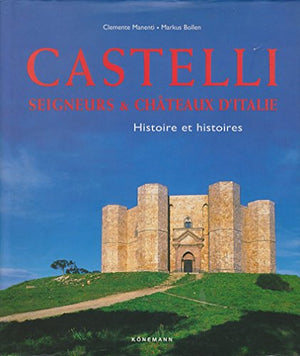 Castelli. Seigneurs Et Chateaux D'Italie, Histoires Et Histoires.