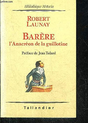 Barère l'anacréon de la guillotine