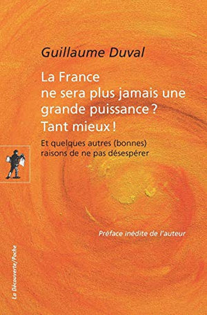 La France ne sera plus jamais une grande puissance ? Tant mieux !: Et quelques autres (bonnes) raisons de ne pas désespérer