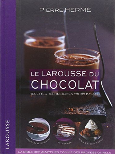 Le Larousse du chocolat: recettes, techniques et tours de main