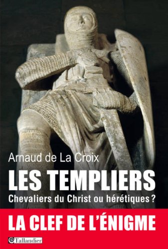 Les templiers: Chevaliers du Christ ou hérétiques
