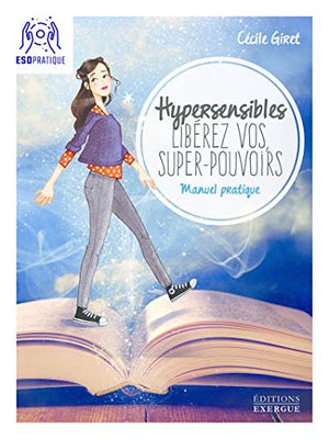 Hypersensibles, libérez vos super-pouvoirs ! Manuel pratique