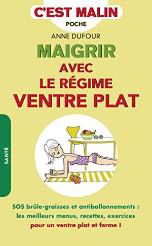 Maigrir avec le régime ventre plat, c'est malin: SOS brûle-graisses et antiballonnements : les meilleurs menus, recettes, ...