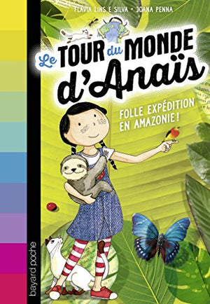 Le tour du monde d'Anaïs, Tome 02: Folle expédition en Amazonie !