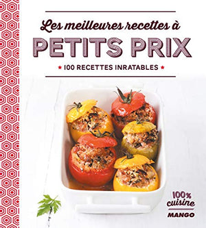 Les meilleures recettes à petits prix: 100 recettes inratables