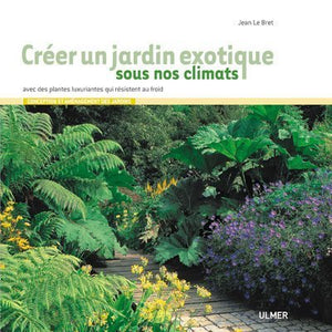 Créer un jardin exotique sous nos climats avec des plantes luxuriantes qui résistent au froid