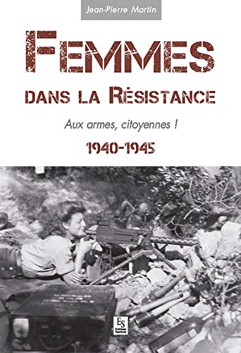 Femmes dans la Résistance, aux armes, citoyennes !