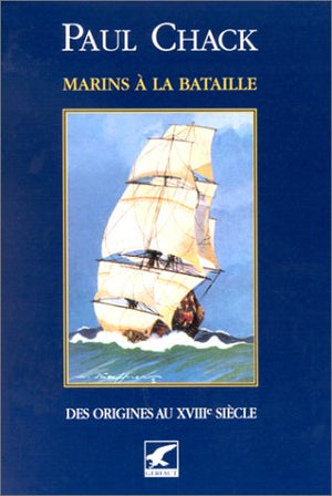 Marins à la bataille, tome 1 : Des origines au XVIIIe siècle