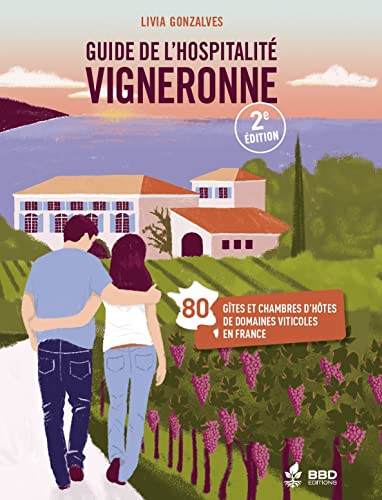 Guide de l'hospitalité vigneronne - 2eme édition : Gîtes et chambres d'hôtes de vigneron(ne)s