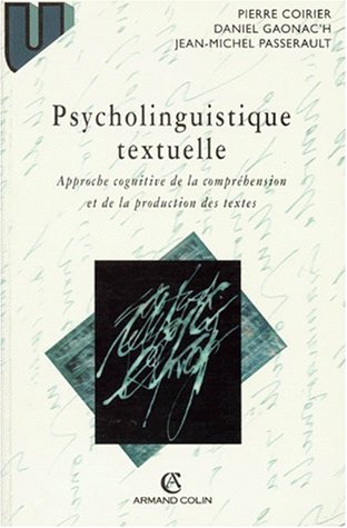 Psycholinguistique Textuelle. Une Approche Cognitive De La Comprehension Et De La Production Des Textes