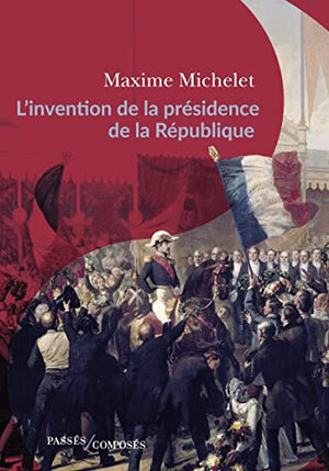 L'invention de la présidence de la République