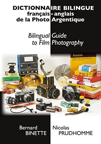Dictionnaire bilingue français-anglais de la Photo Argentique: Bilingual Guide to Film Photography