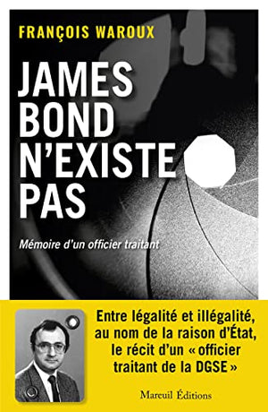 James Bond n'existe pas, version augmentée - Mémoire d'un officier traitant