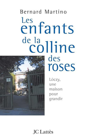 Les enfants de la colline des roses: Loczy, ou une maison pour grandir