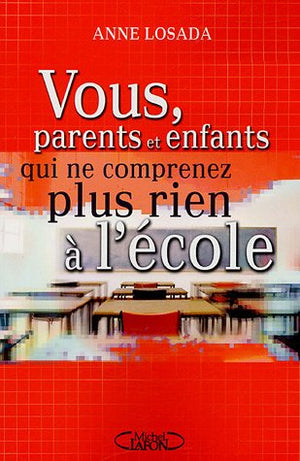 Vous parents et enfants, qui ne comprenez plus rien à l'école