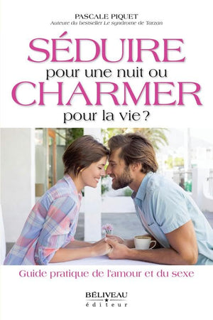 Séduire pour une nuit ou charmer pour la vie ?