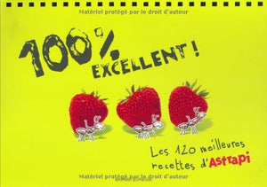 100 % excellent: Les 120 meilleures recettes d'Astrapi