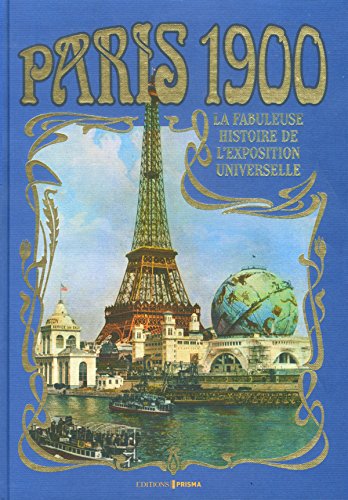 Paris 1900 - La fabuleuse histoire de l'exposition universelle