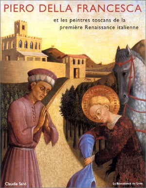 Piero della Francesca et les peintres toscans de la première renaissance italienne