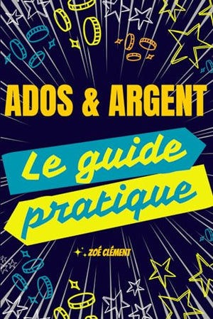 Ado & Argent : Guide Pratique