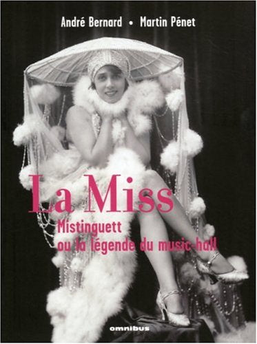 La Miss: Mistinguett ou la légende du music-hall