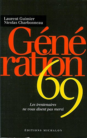 Génération 69: Les trentenaires ne vous disent pas merci