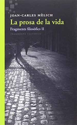 La prosa de la vida: Fragments filosòfics II (Assaig)