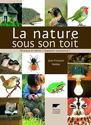 La Nature sous son toit: Hommes et bêtes : comment cohabiter ?