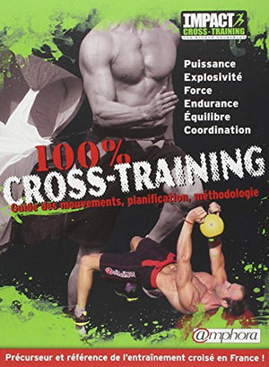 100 % Cross-Training - Guide des mouvements, planification, méthodologie