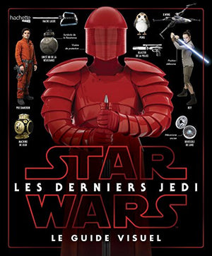 Star Wars Les derniers Jedi : le guide visuel