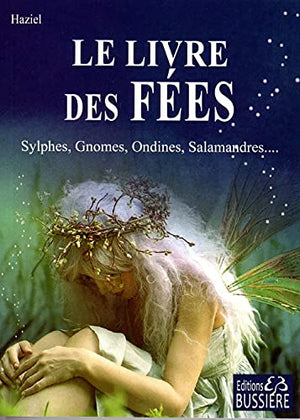 Le livre des Fées - Sylphes, Gnomes, Ondines, Salamandres...