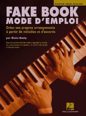 FAKE BOOK MODE D'EMPLOI CREEZ VOS PROPRES ARRANGEMENTS A PARTIR DE MELODIES ET D'ACCORDS