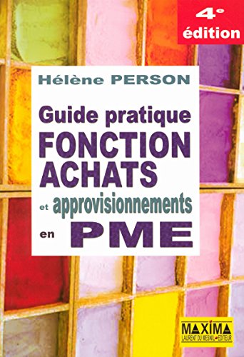 Guide pratique fonction achats et approvisionnements en PME - 4e éd.