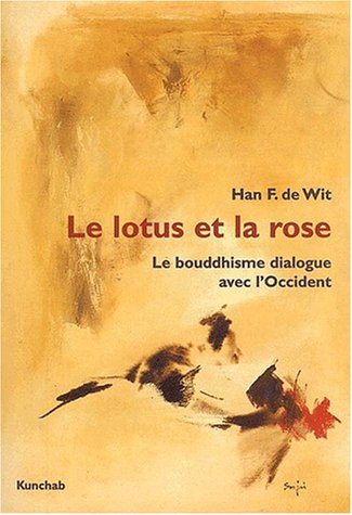 Le Lotus Et La Rose. Le Bouddhisme Dialogue Avec L'Occident