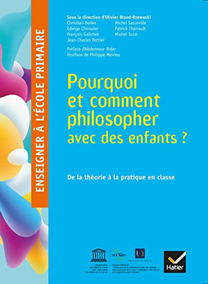 Enseigner à l'école primaire - Pourquoi et comment philosopher avec des enfants ?