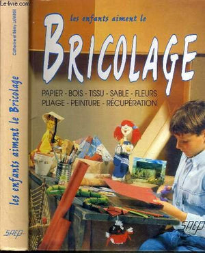 LES ENFANTS AIMENT LE BRICOLAGE.