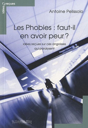 Phobies, faut-il en avoir peur ? (Les)