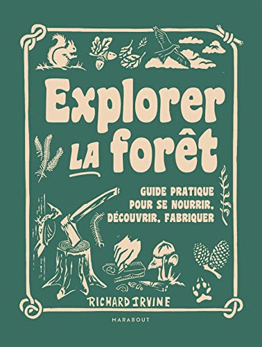 Explorer la forêt: Guide pratique pour se nourrir, découvrir, fabriquer