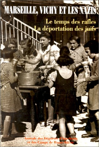 Marseille, Vichy et les nazis: Le temps des rafles, la déportation des Juifs