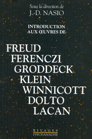 Introduction aux oeuvres de Freud, Ferenczi, Groddeck, Klein, Winnicott, Dolto, Lacan