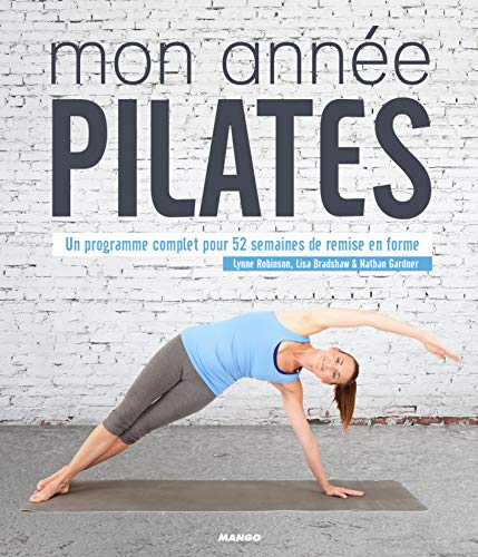 Mon année Pilates: Un programme complet pour 52 semaines de remise en forme