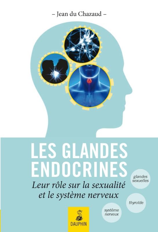 Les glandes endocrines, leurs rôles sur la sexualité et le système nerveux